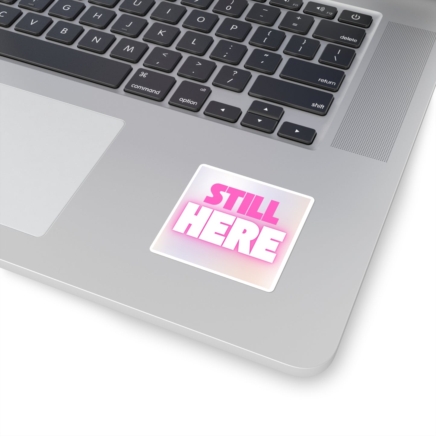 Still Here Square Sticker — Bold Pink Resilience Laptop Decal