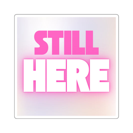 Still Here Square Sticker — Bold Pink Resilience Laptop Decal
