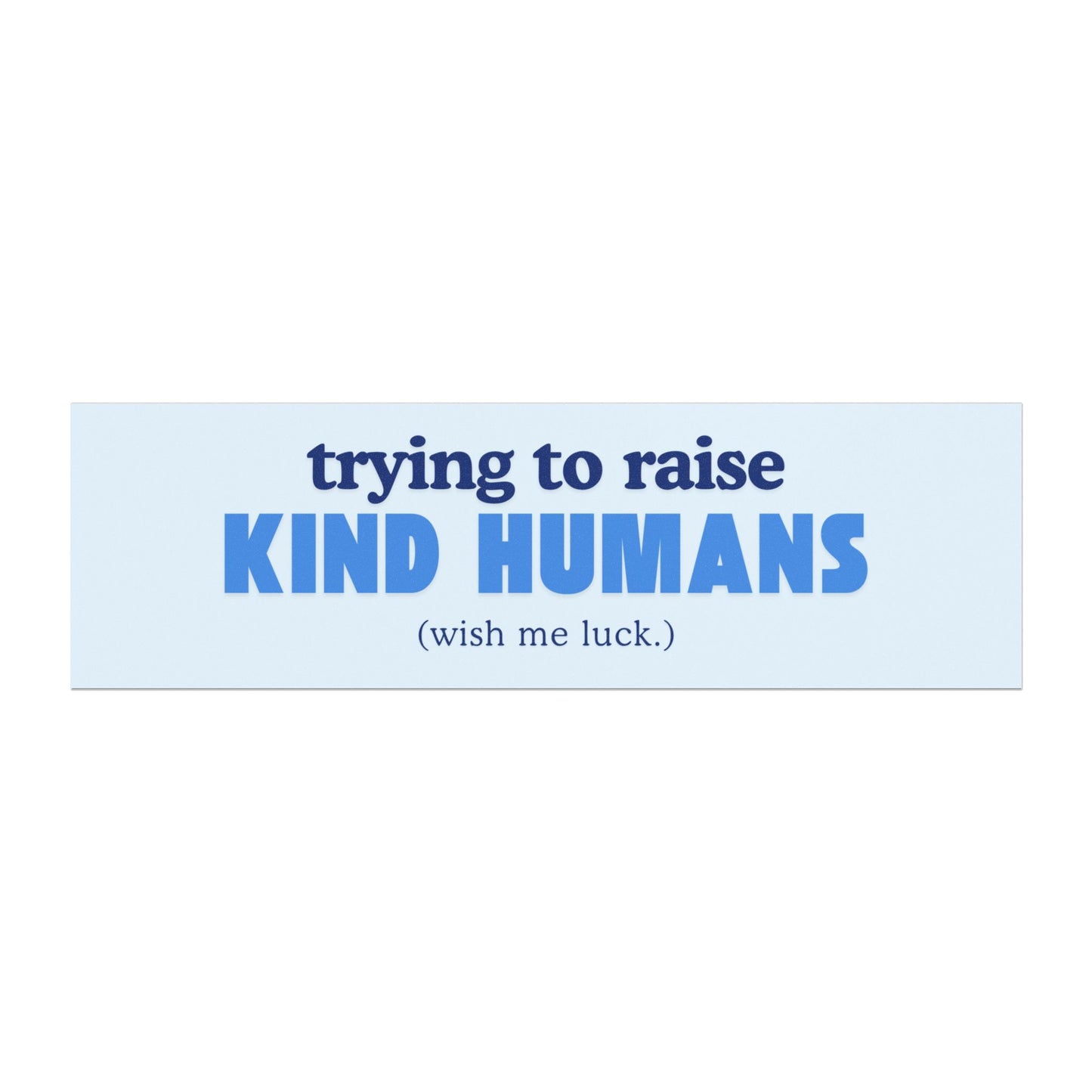 Trying to Raise Kind Humans Car Magnet