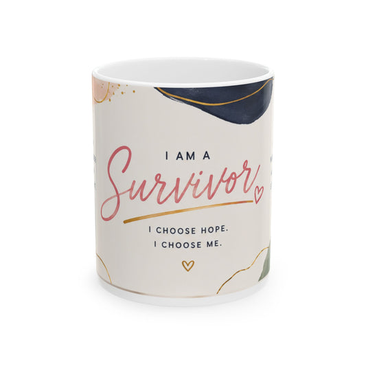 Survivor Ceramic Mug (11oz, 15oz) — "I Am a Survivor: I Choose Hope, I Choose Me" Inspirational Coffee Cup
