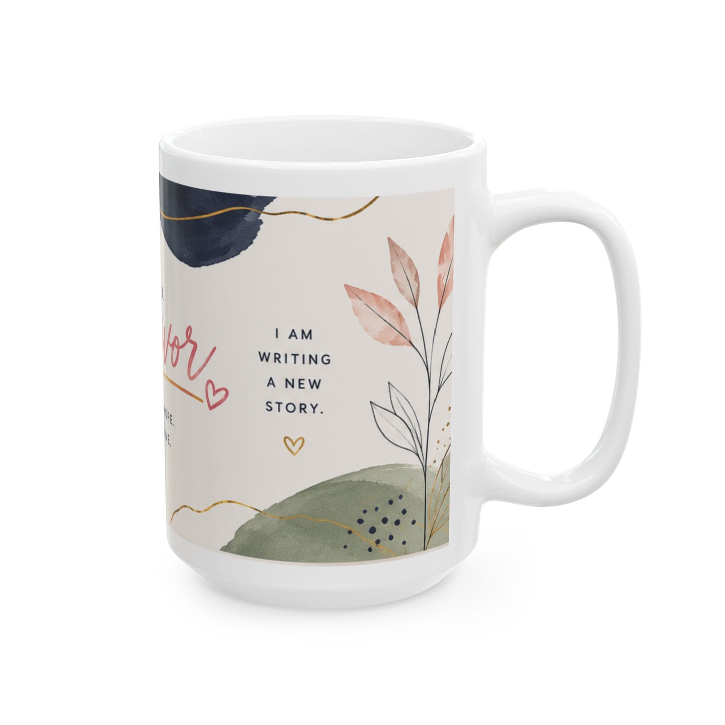 Survivor Ceramic Mug (11oz, 15oz) — "I Am a Survivor: I Choose Hope, I Choose Me" Inspirational Coffee Cup